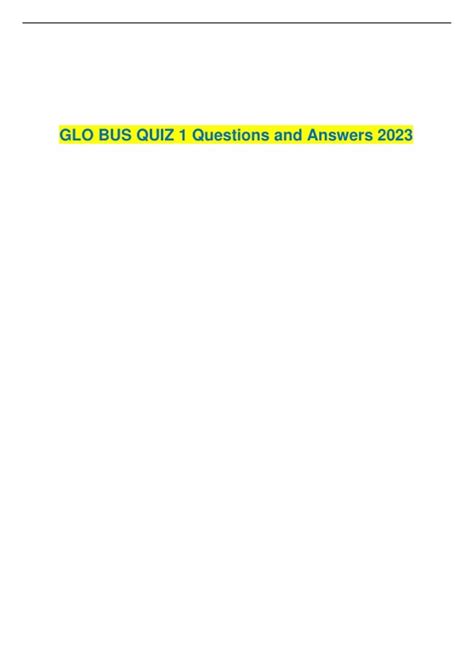 Glo bus quiz 1 answers 2019 - Usually used in GMOs (genetically modified organism) as 'markers' when a plant is genetically engineered to see if it has taken up the new gene. GLO-gene becomes visible in the organism when put under ultraviolet light.